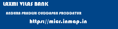 LAXMI VILAS BANK  ANDHRA PRADESH CUDDAPAH PRODDATUR   micr code